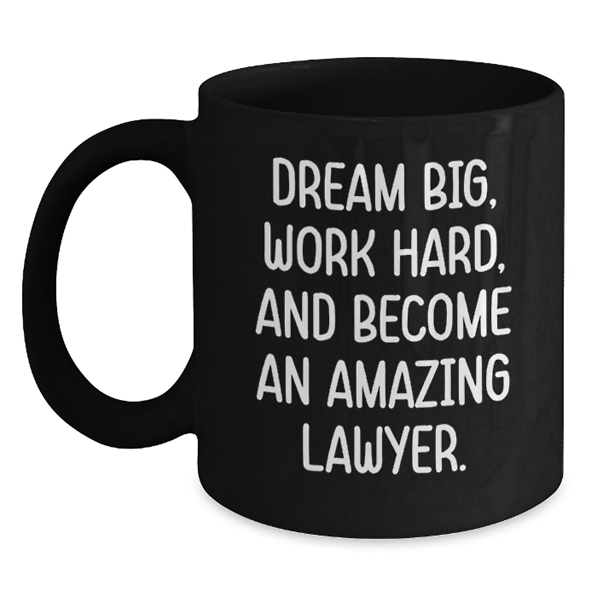 Funny Lawyer Gifts from Men to Lawyer Friends - Black Coffee Mug 'Dream Big, Work Hard, And Become An Amazing Lawyer.' - Main