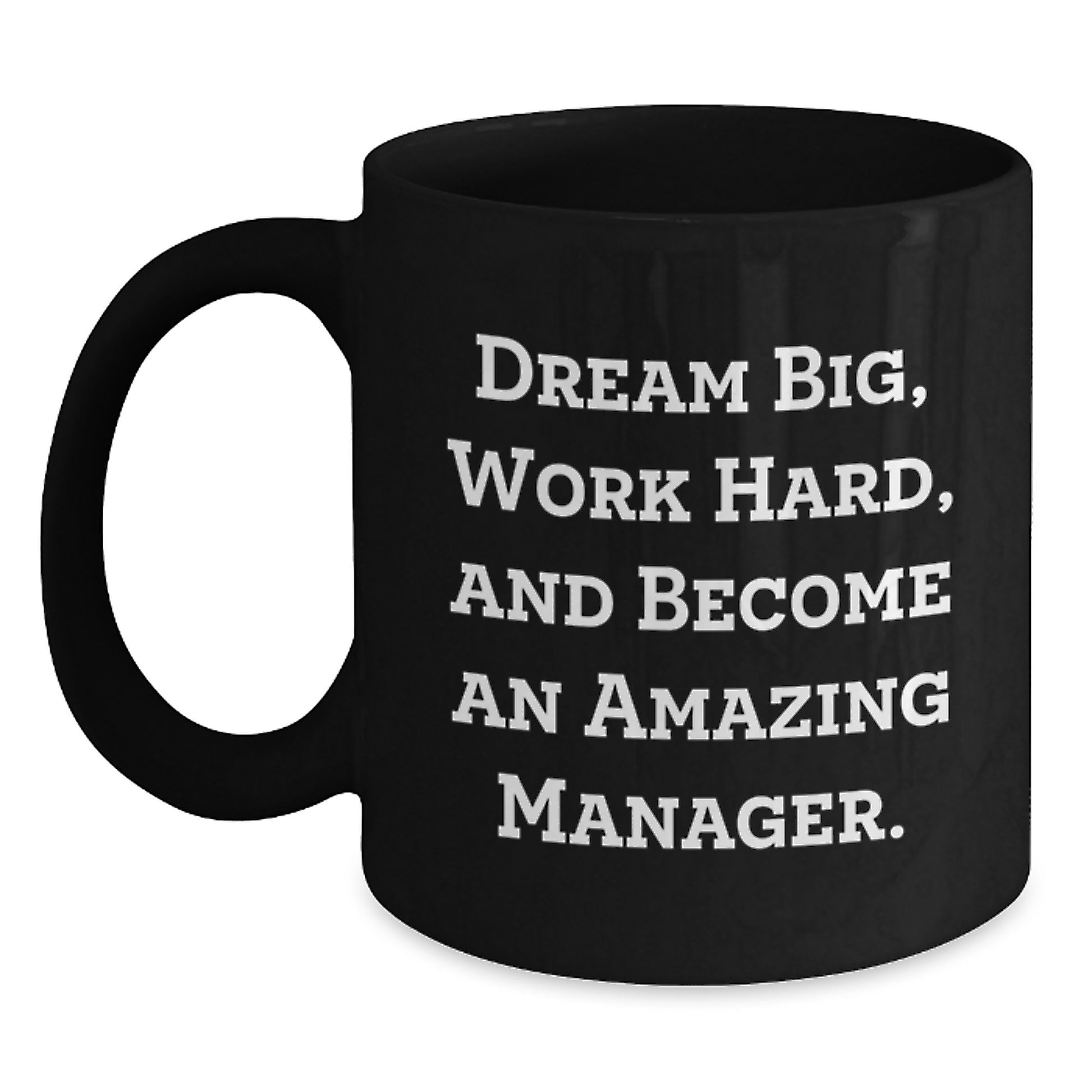 Inspirational Manager Gifts for Graduation, Funny Black Coffee Mug - 'Dream Big, Work Hard, And Become An Amazing Manager.' Gifts from Friends to Manager - Main