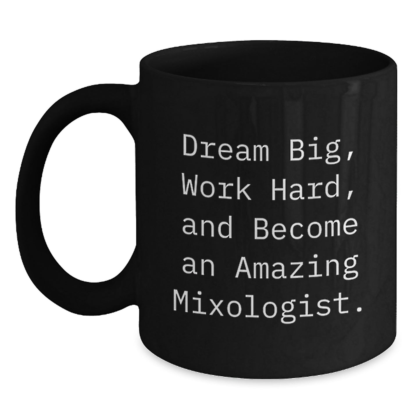 Funny Mixologist Gifts from Friends for Men - Black Coffee Mug - Dream Big, Work Hard, And Become An Amazing Mixologist. - Main