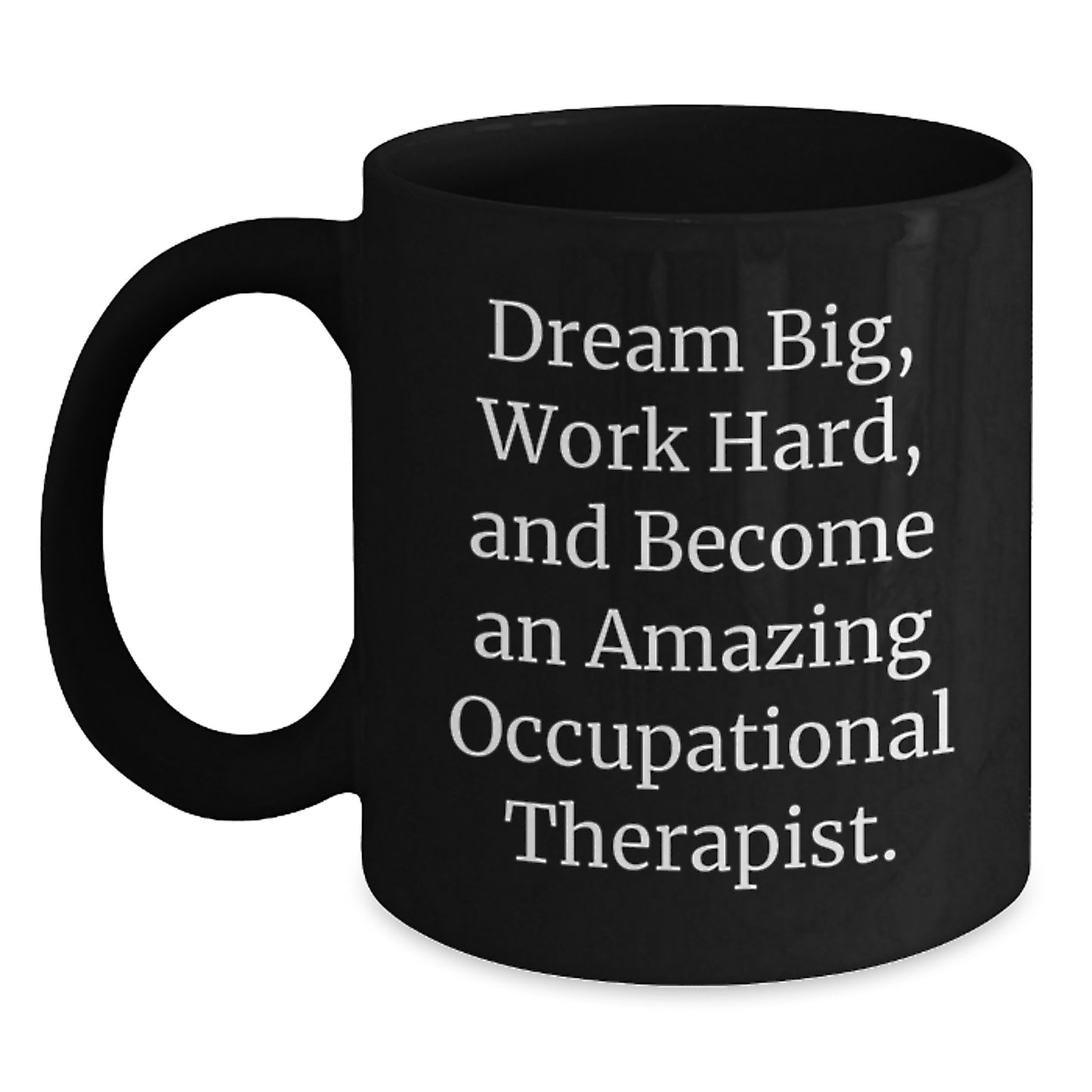 Funny Inspirational Gift for Occupational Therapist Friends - Dream Big Black Coffee Mug, Perfect Occupational Therapist Gifts for Christmas, Encourage Occupational Therapist to Work Hard - Main