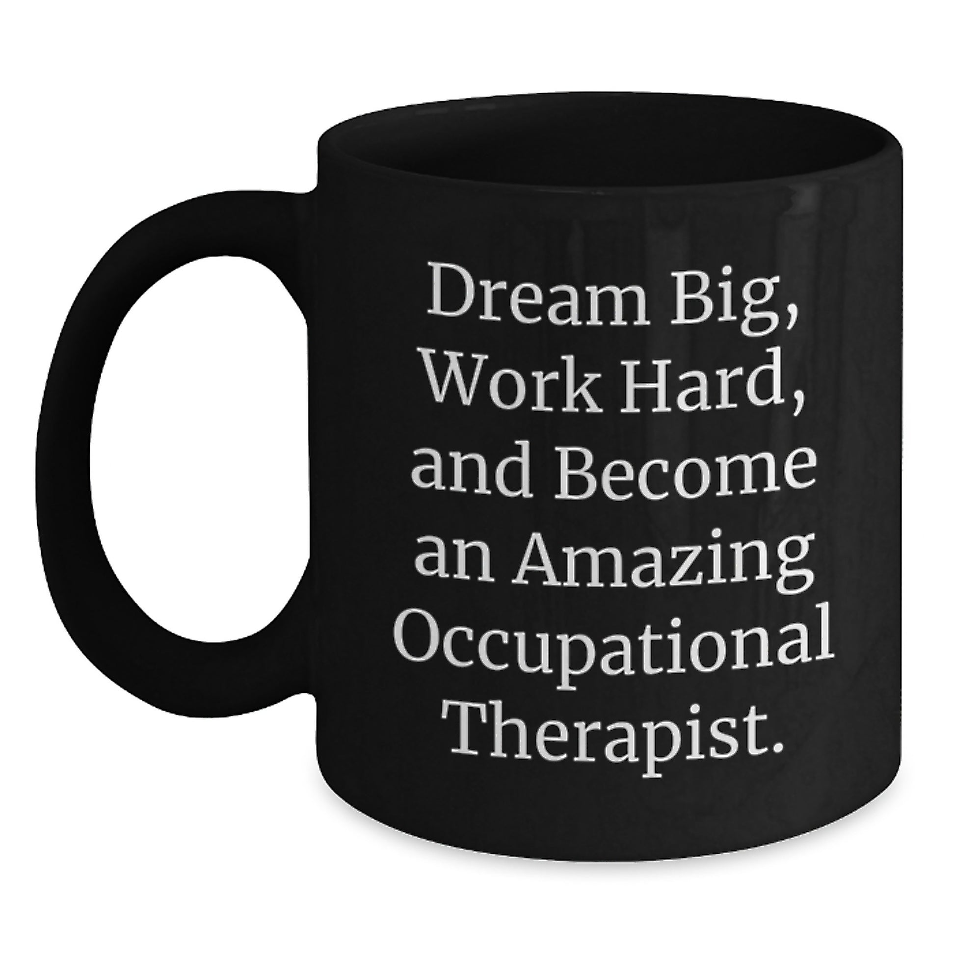 Funny Inspirational Gift for Occupational Therapist Friends - Dream Big Black Coffee Mug, Perfect Occupational Therapist Gifts for Christmas, Encourage Occupational Therapist to Work Hard - Main