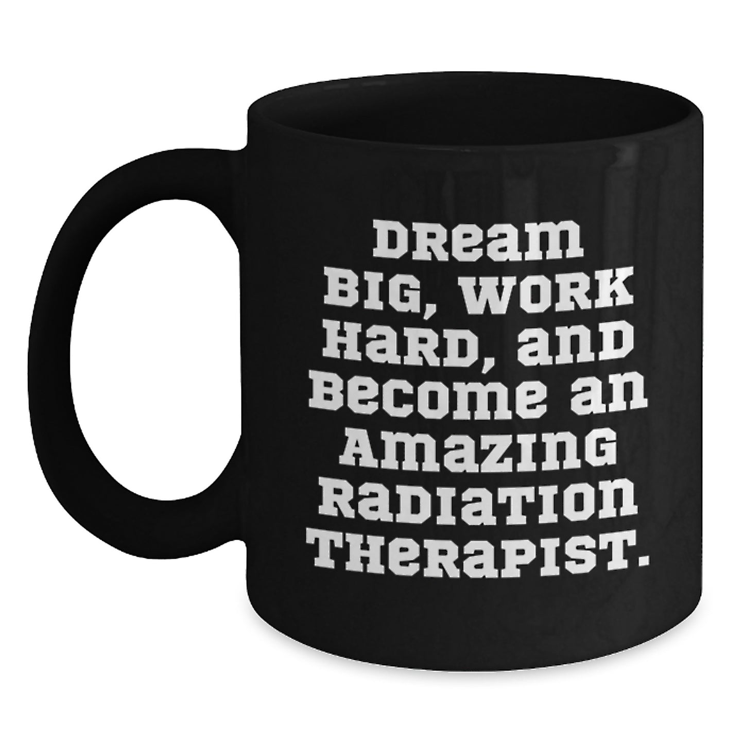 Inspirational Radiation Therapist Gifts, Funny Quote Black Coffee Mug for Graduation, Gifts from Family to Radiation Therapist, Gifts for Men or Women - Main