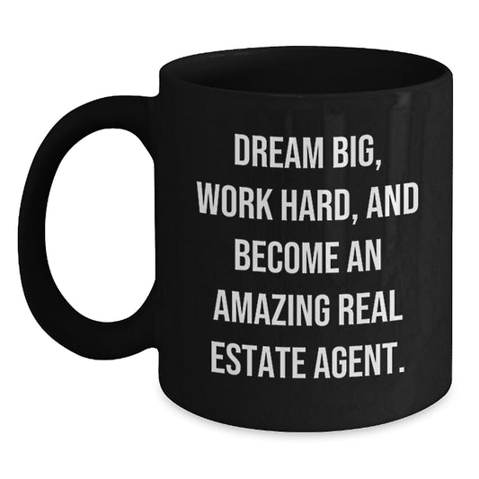 Inspirational Real Estate Agent Gifts from Friends, Unique Black Coffee Mugs for Real Estate Agent Graduation, 'Dream Big, Work Hard, And Become An Amazing Real Estate Agent.' - Main