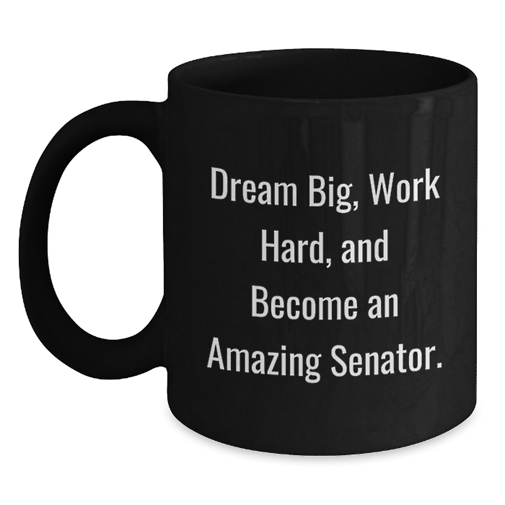 Funny Senator Gifts for Men Black Coffee Mug, Dream Big and Work Hard, Christmas Unique Presents - Main