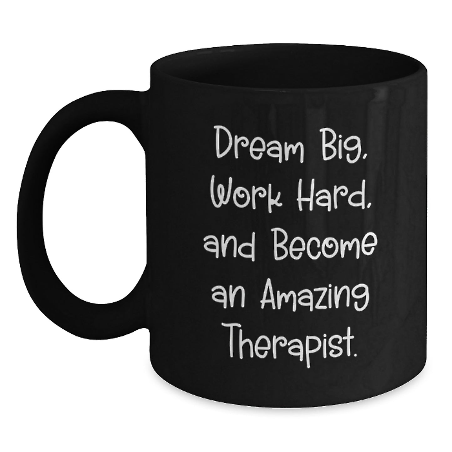 Inspirational Therapist Gifts Black Coffee Mugs, 'Dream Big, Work Hard, And Become An Amazing Therapist.' - Gifts from Friends and Family, Graduation Unique Gifts for Therapist - Main