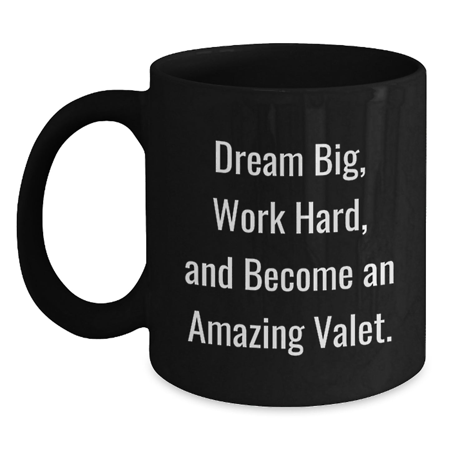 Valet Inspiration Gifts from Friends for Him - Black Coffee Mug, Dream Big, Work Hard, And Become An Amazing Valet., Unique Birthday Unique Gifts for Valet Lovers - Main