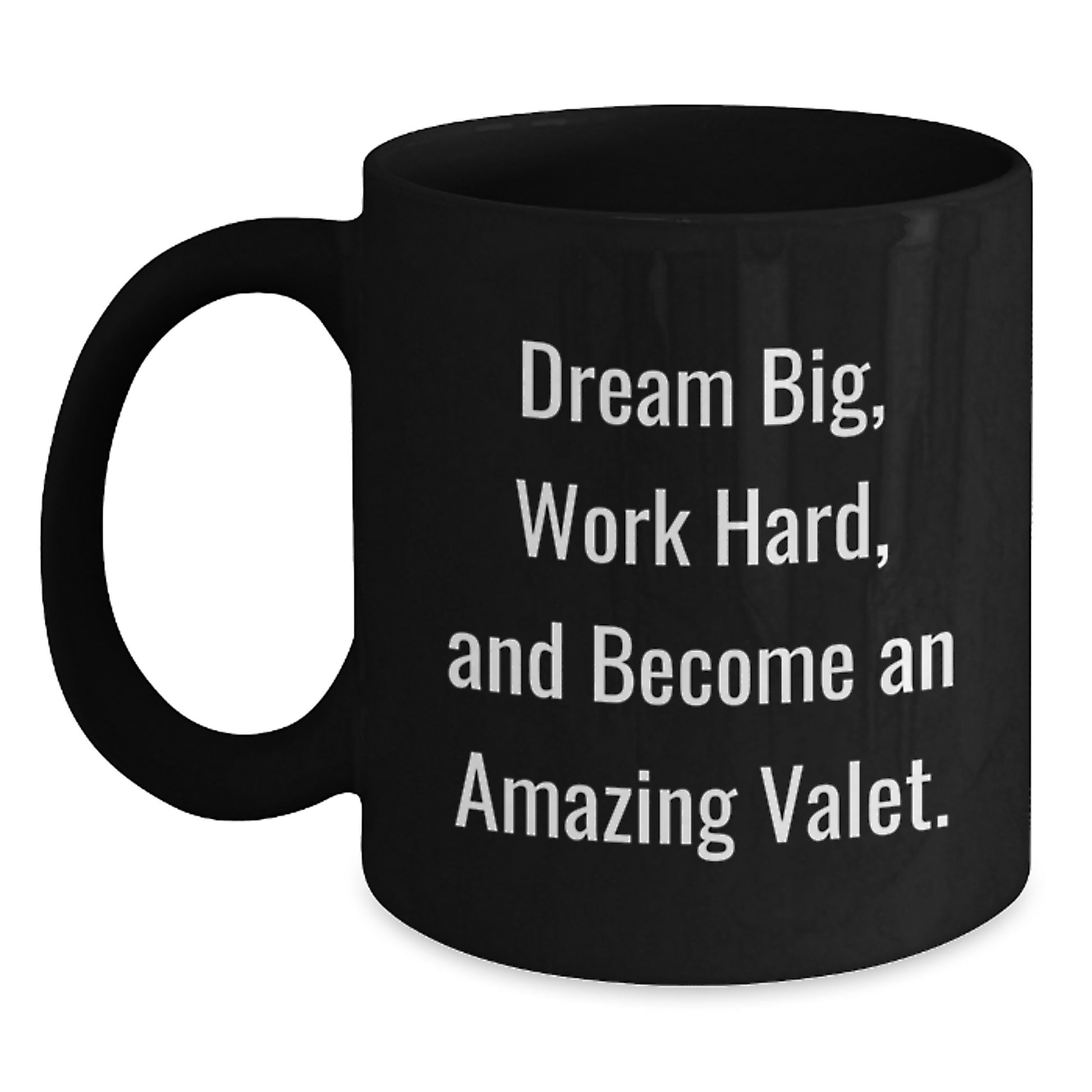 Valet Inspiration Gifts from Friends for Him - Black Coffee Mug, Dream Big, Work Hard, And Become An Amazing Valet., Unique Birthday Unique Gifts for Valet Lovers - Main