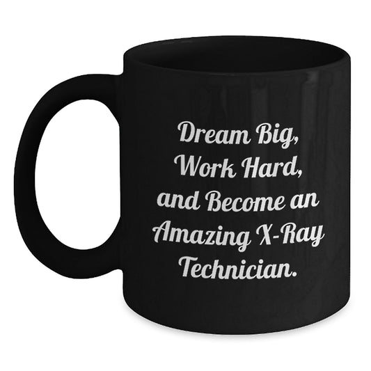 X-Ray Technician Inspired Gifts from Friends to Amazing Technicians, 'Dream Big, Work Hard, And Become An Amazing X-ray Technician.' Black Coffee Mug for Birthday - Main