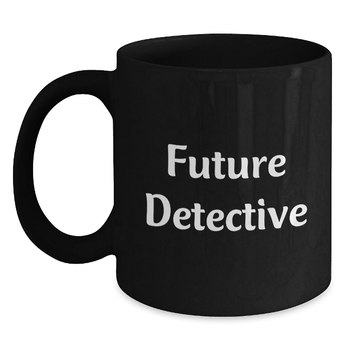 Funny Future Detective Gifts, Black Coffee Mug for Birthday, 'Future Detective' Quote, Gifts from Friends, Gifts for Men - Main