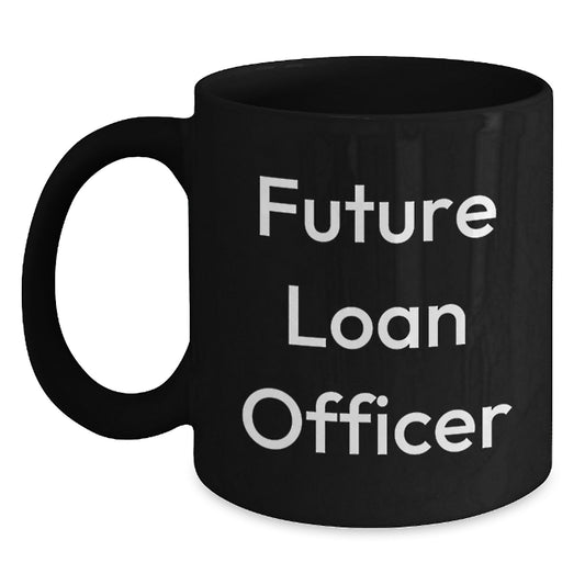 Funny Quote Gifts for Future Loan Officer - Christmas Unique Gifts from Friends - Black Coffee Mug - Main