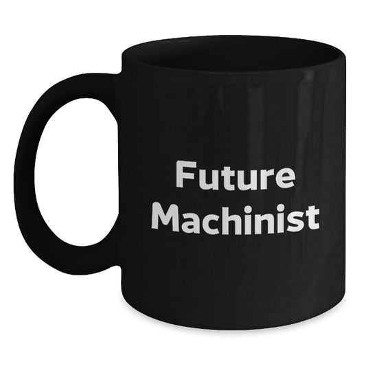 Funny Machinist Gifts from Friends for Men - Black Coffee Mug - Future Machinist Quote, Unique Christmas Unique Gift for Him - Main