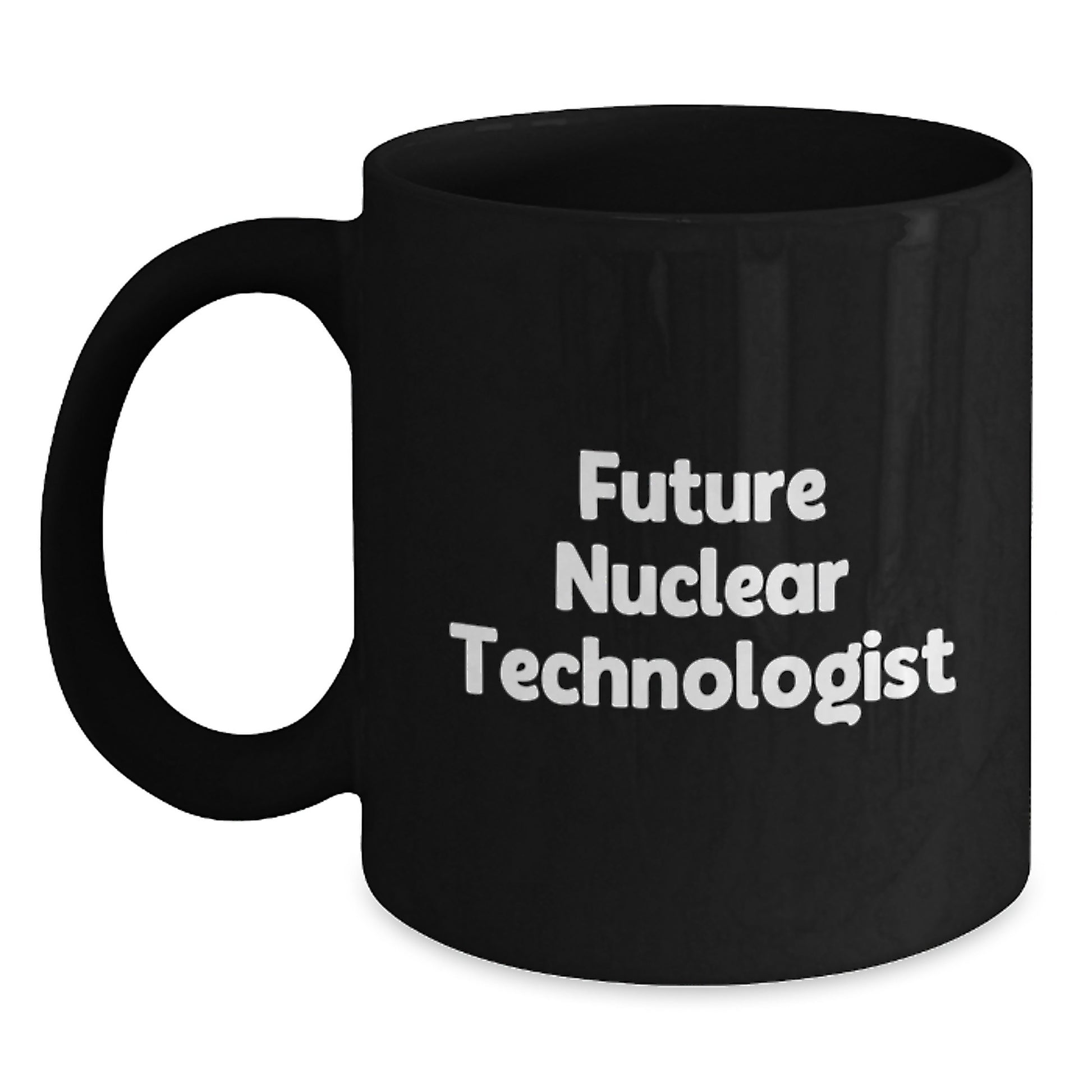 Gifts from Family to Future Nuclear Technologist, Inspirational Quote, Nuclear Technologist Black Coffee Mug, Graduation Unique Gifts, Gifts for Nuclear Technologist - Main
