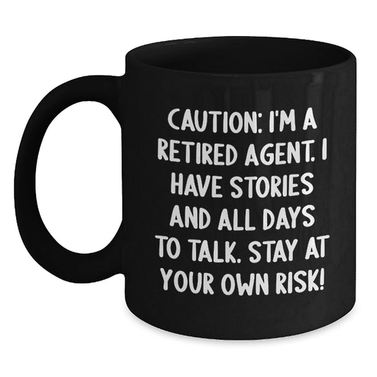 Funny Agent Gifts from Friends to Agent - Black Coffee Mug - Caution: I'm A Retired Agent. I Have Stories And All Days To Talk. Stay At Your Own Risk! - Unique Christmas Unique Gifts for Agent - Main
