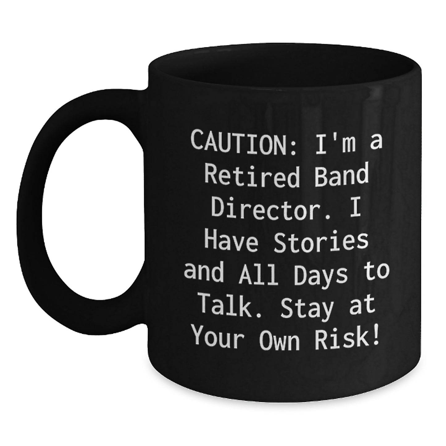 Funny Band Director Gifts, Black Coffee Mugs, 'Caution: I'm A Retired Band Director...' - Birthday Unique Gifts for Band Director Friends from Family - Main