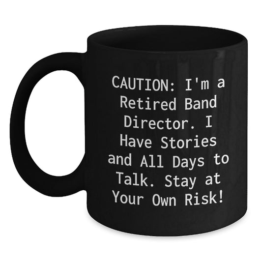 Funny Band Director Gifts, Black Coffee Mugs, 'Caution: I'm A Retired Band Director...' - Birthday Unique Gifts for Band Director Friends from Family - Main