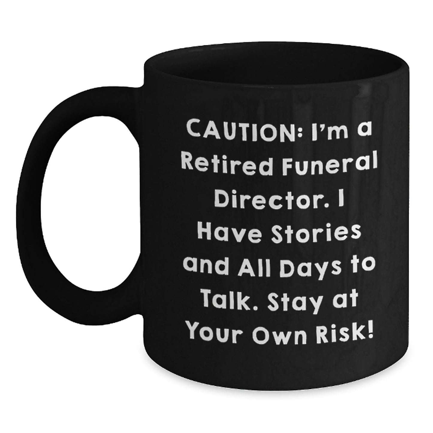 Funeral Director Humor Black Coffee Mug, Gifts from Friends to Funeral Director, 'Caution: I'm A Retired Funeral Director...' - Unique Birthday Unique Gifts - Main