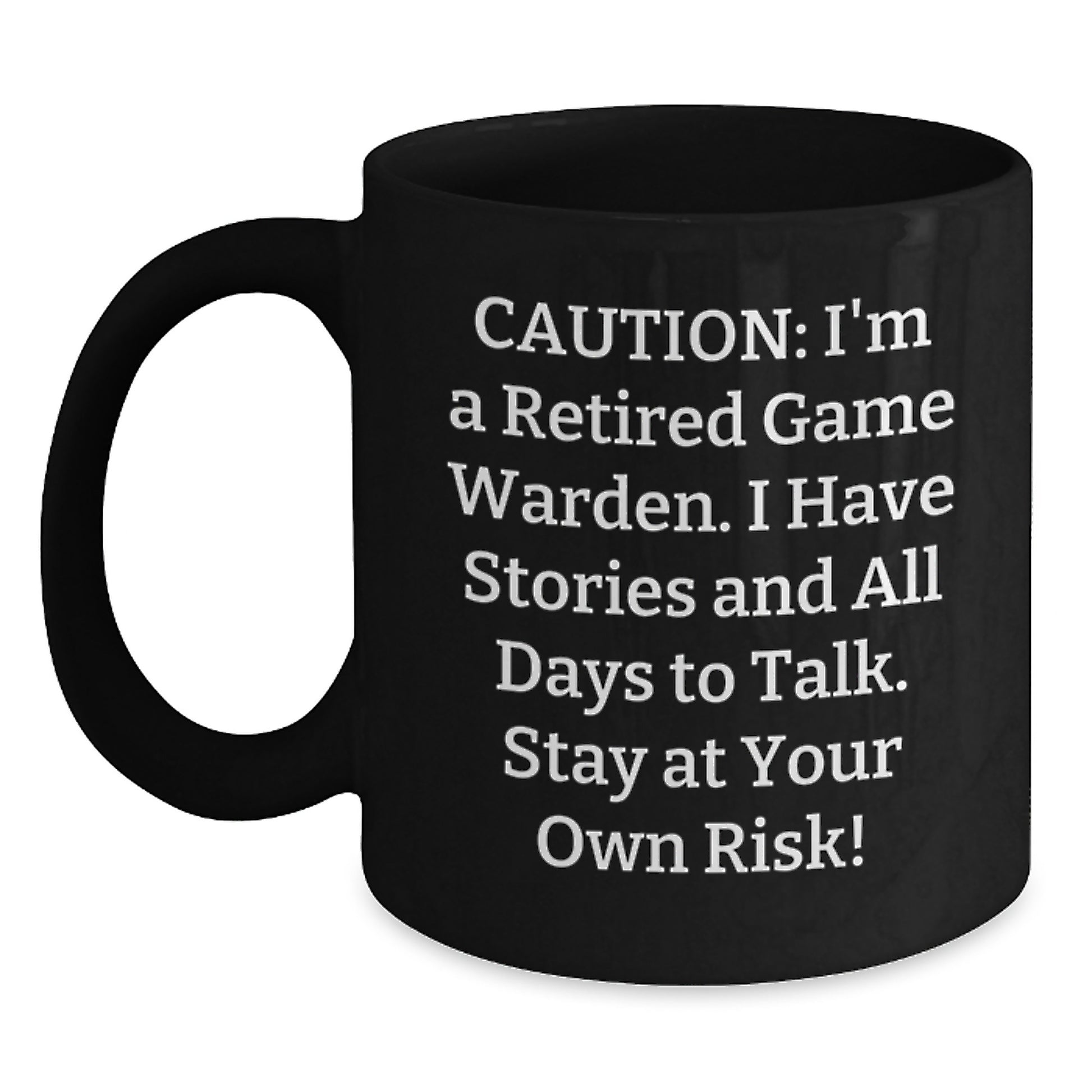 Game Warden Humor Black Coffee Mug, Funny Gift from Friends to Game Warden, Birthday Unique Gifts for Men, 'Caution: I'm A Retired Game Warden...' - Main