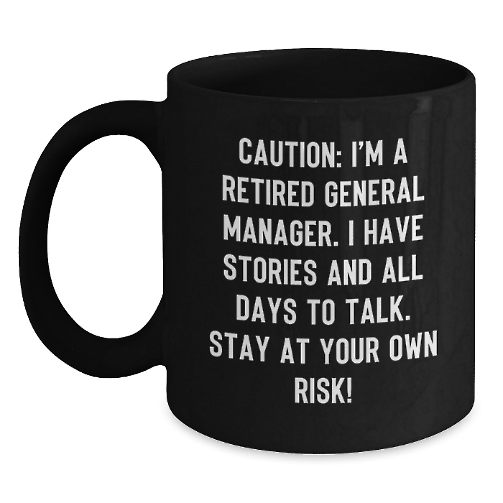 Funny General Manager Gifts: 'Caution: I'm A Retired General Manager...' Black Coffee Mug, Gifts from Friends, Coworkers, or Family, Perfect for Graduation - Main