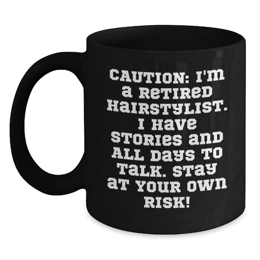 Funny Hairstylist Gifts from Friends - 'Caution: I'm A Retired Hairstylist...' Black Coffee Mug for Graduation - Main