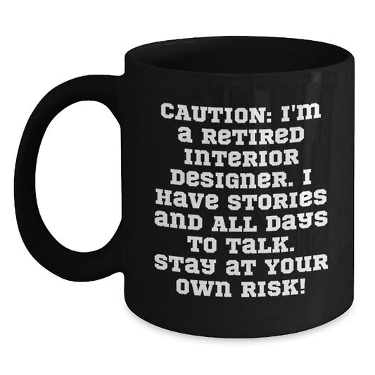 Funny Interior Designer Gifts from Friends for Christmas Black Coffee Mug, Caution: 'I'm A Retired Interior Designer...' - Main