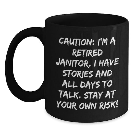 Funny Janitor Gifts from Friends to Family - Black Coffee Mug - 'I'm A Retired Janitor Stay At Your Own Risk!' - Main