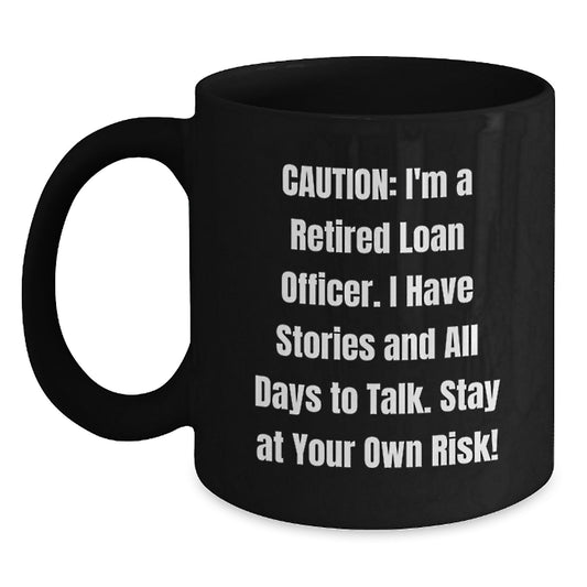 Funny Loan Officer Gifts from Friends for Christmas Unique Black Coffee Mugs, Warning: Retired Loan Officer's Stories Ahead, Black Ceramic Mug, 11oz or 15oz - Main