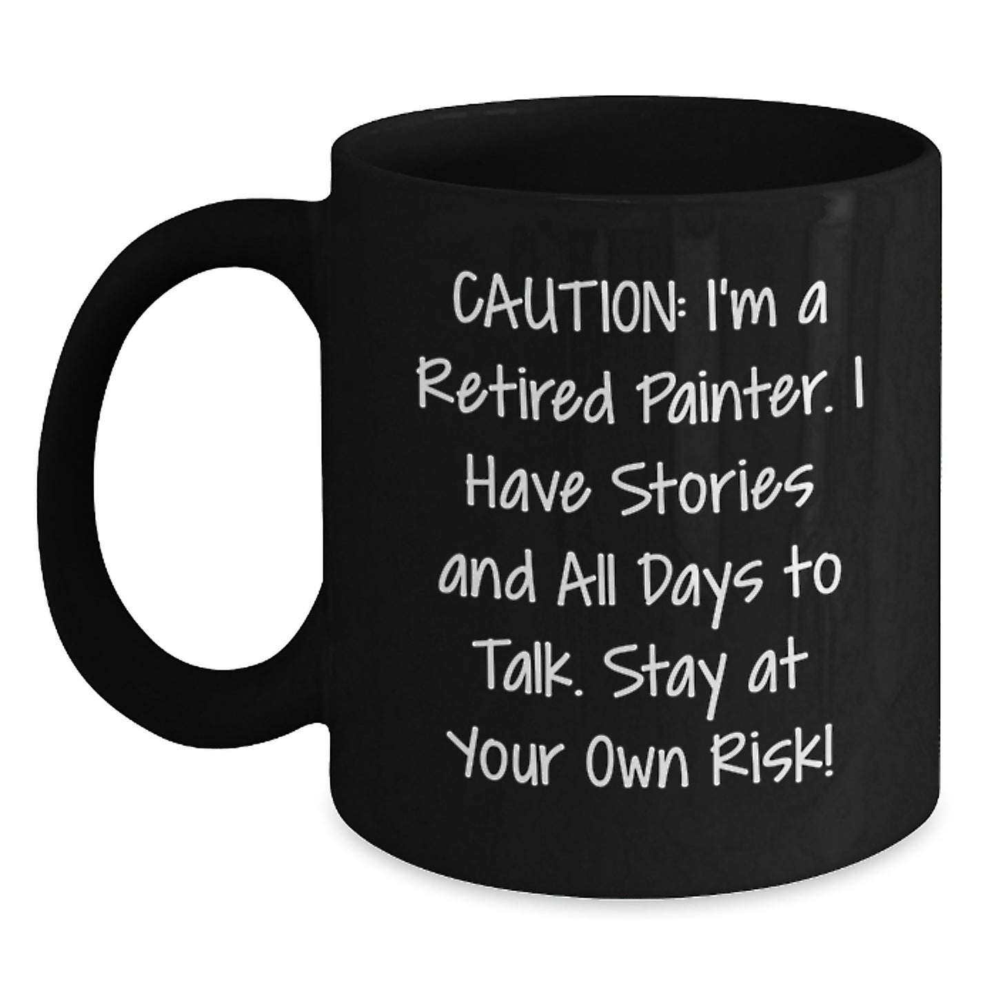 Funny Painter Christmas Unique Gifts from Men to Friends and Family, Black Coffee Mug, 'Caution: I'm A Retired Painter I Have Stories And All Days To Talk Stay At Your Own Risk!' Quote - Main
