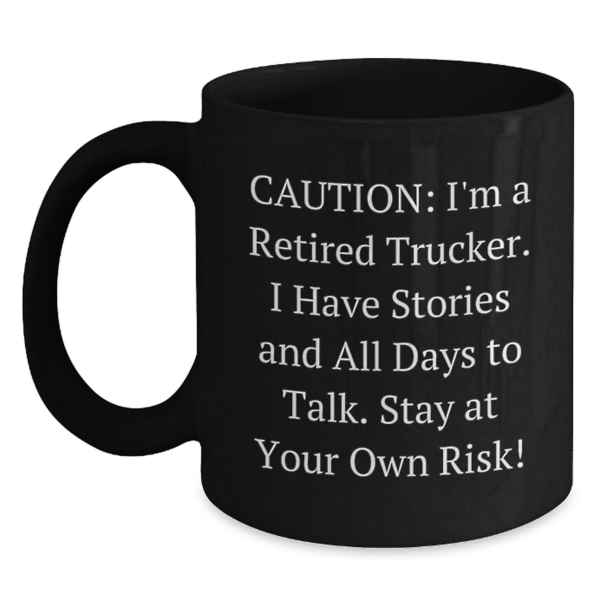 Funny Trucker Gifts from Family for Trucker Men - Caution: I'm A Retired Trucker. I Have Stories And All Days To Talk. Stay At Your Own Risk! - Black Coffee Mug for Christmas - Main