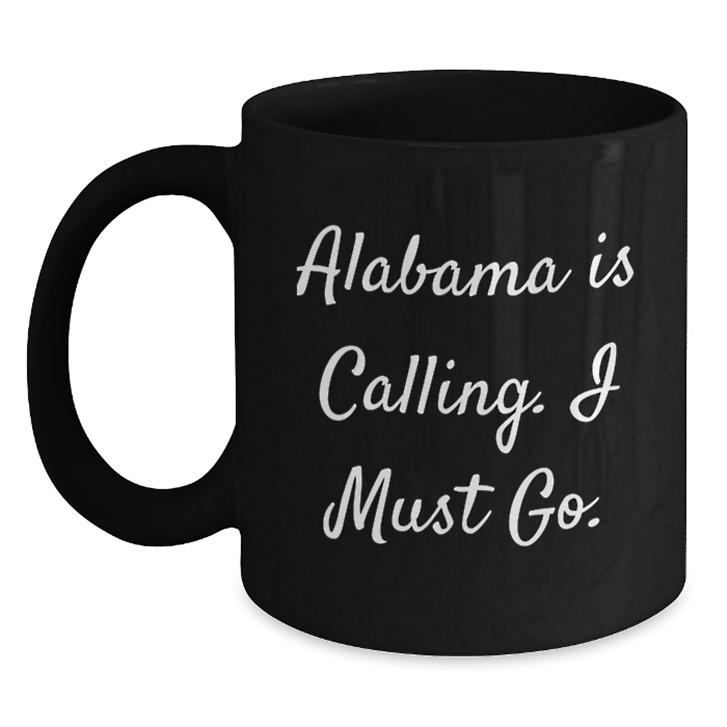 Funny Alabama Gifts for Him from Friends, Inspirational Black Coffee Mug with Quote 'Alabama Is Calling. I Must Go.' - Christmas Unique Gifts - Main