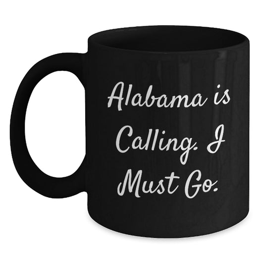 Funny Alabama Gifts for Him from Friends, Inspirational Black Coffee Mug with Quote 'Alabama Is Calling. I Must Go.' - Christmas Unique Gifts - Main