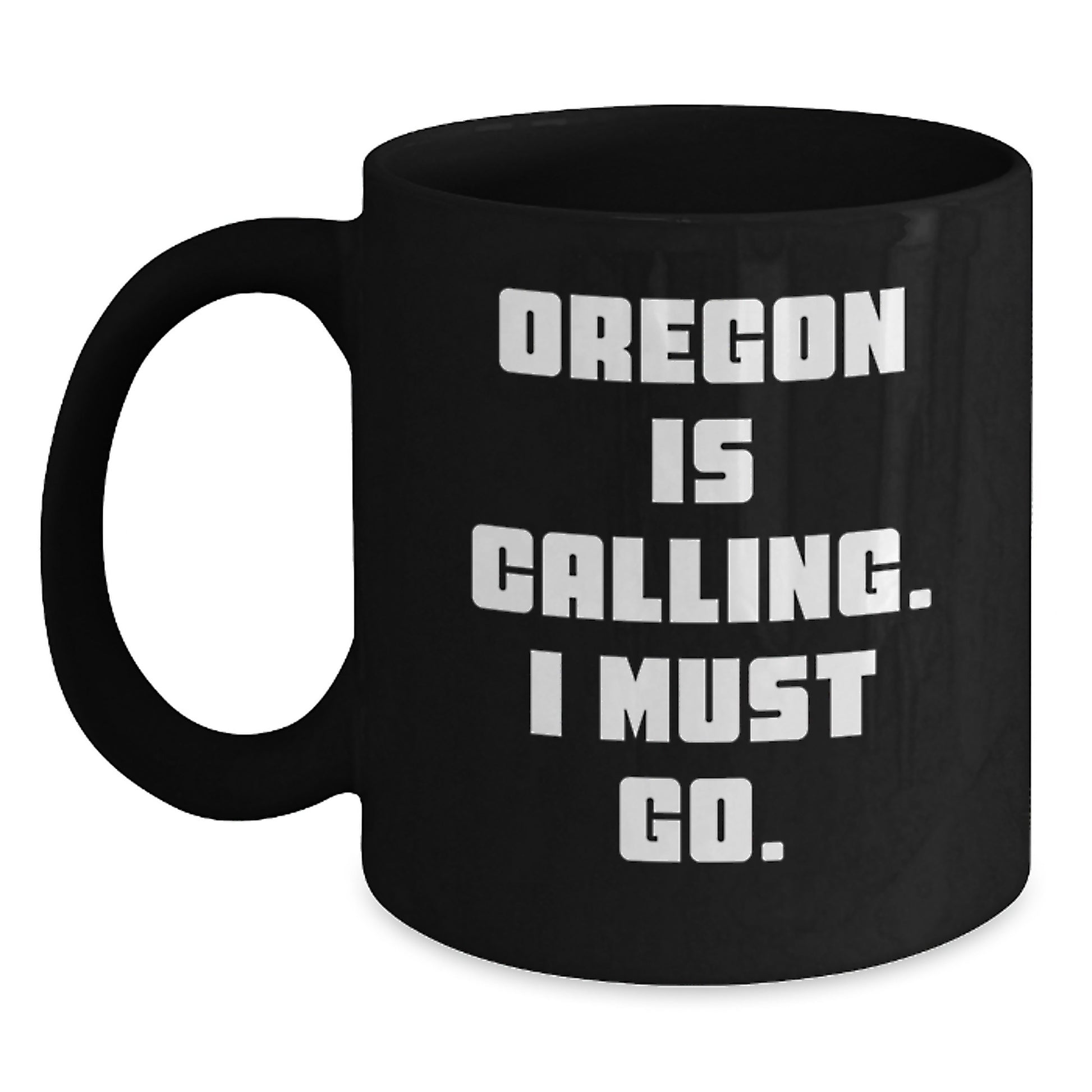 Funny Oregon Gifts - Oregon Is Calling, I Must Go. Black Coffee Mugs for Men, Women, Friends, Coworkers, Family - Main