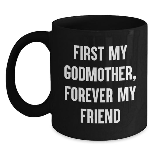 Funny Godmother Quotes Black Coffee Mugs, Gifts from Friends for Godmother, Graduation Unique Gifts, 'First My Godmother, Forever My Friend' - Main