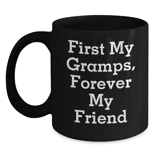 Funny Gramps Gifts - First My Gramps, Forever My Friend Quote Black Coffee Mug for Him, Birthday Present from Family, Friends or Coworkers - Main