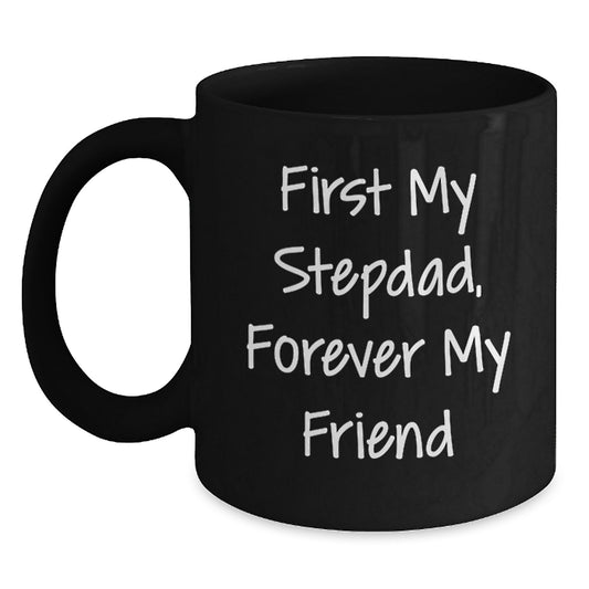 Funny Stepdad Gifts, 'First My Stepdad, Forever My Friend' Black Coffee Mug for Graduation, Gifts from Men to Stepdad - Main
