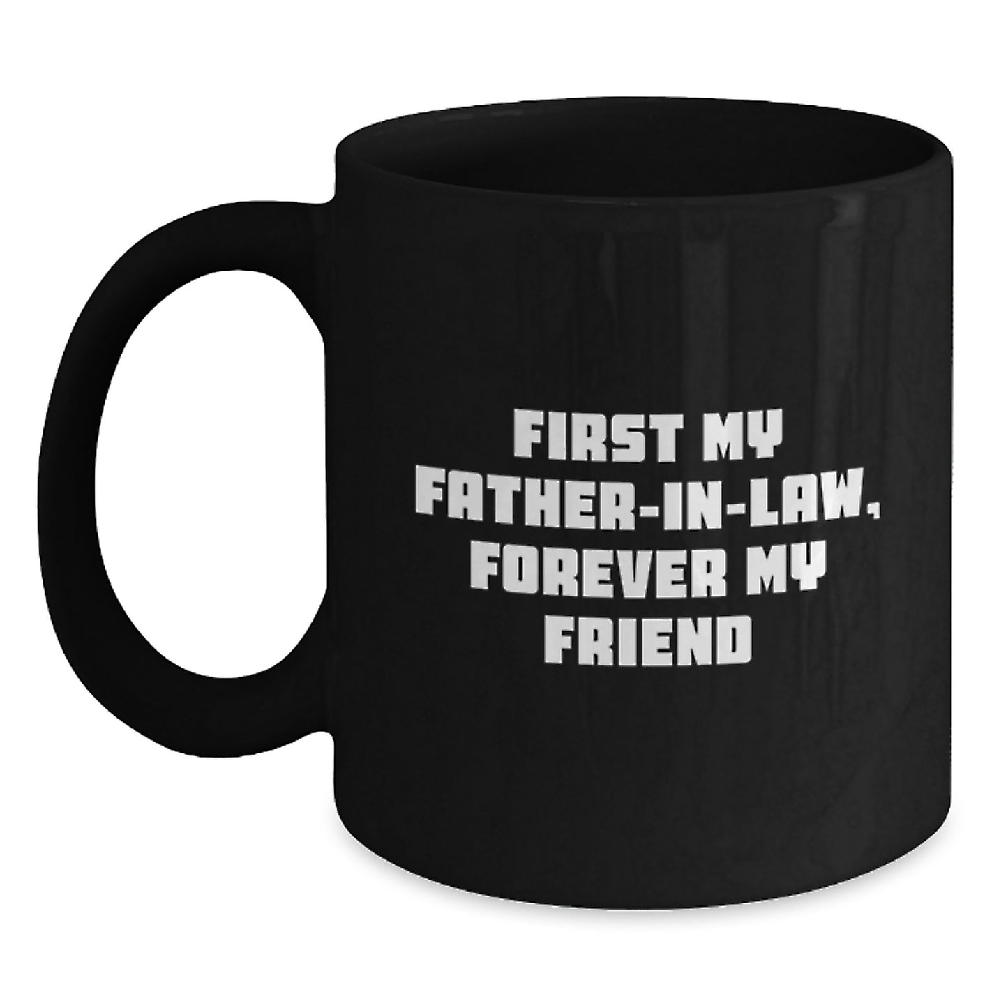 Funny Gifts for Father-in-law, Unique Christmas Unique Black Coffee Mug, Quote: 'First My Father-in-law, Forever My Friend' - Main