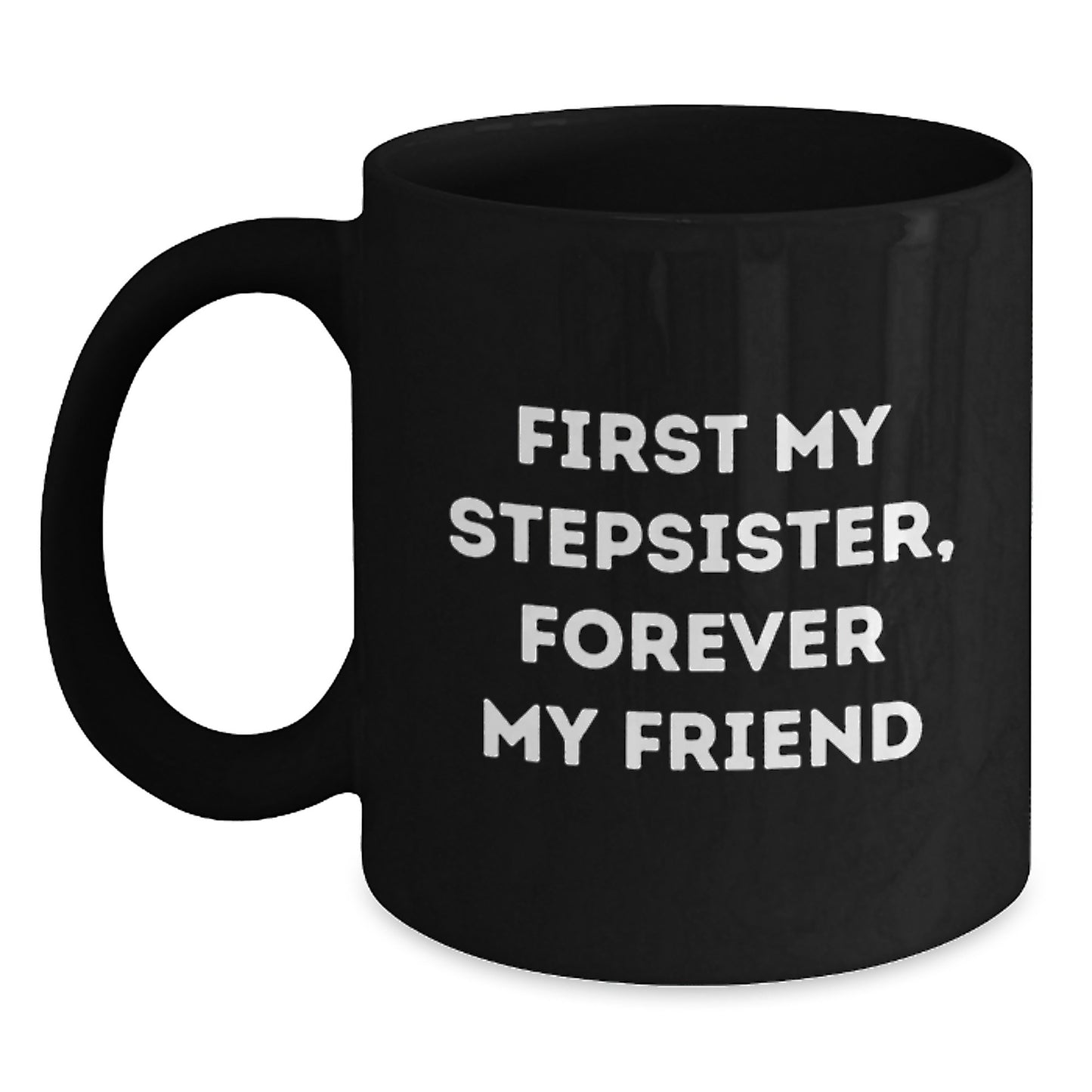 Funny Stepsister Quotes Gifts from Men, Women, Friends, Coworkers, Family for Stepsister Unique Christmas Unique Gifts, Funny Black Coffee Mug, 11oz, 15oz - Main