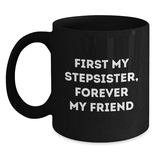 Funny Stepsister Quotes Gifts from Men, Women, Friends, Coworkers, Family for Stepsister Unique Christmas Unique Gifts, Funny Black Coffee Mug, 11oz, 15oz - Main