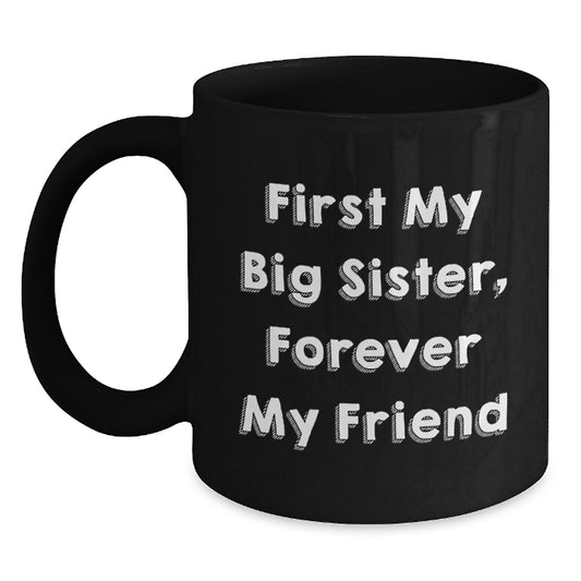 Funny Big Sister Gifts, Black Coffee Mugs for Big Sister, First My Big Sister, Forever My Friend Christmas Unique Gifts from Family - Main