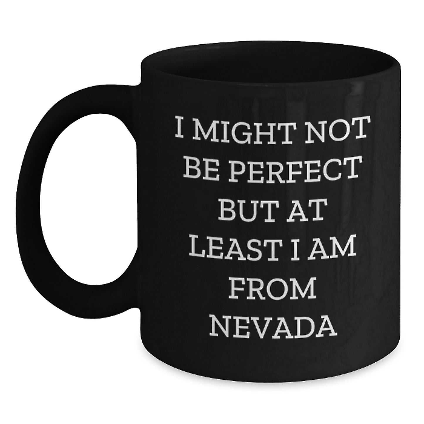 Funny Nevada Gifts from Friends to Family - 'I Might Not Be Perfect But At Least I Am From Nevada' Black Coffee Mug for Graduation - Main