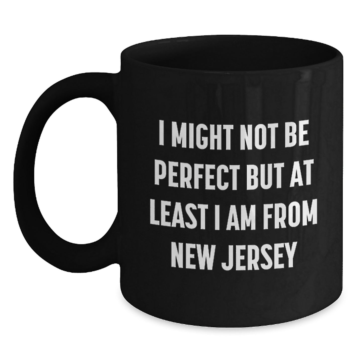 New Jersey Gifts for Friends from New Jersey I Might Not Be Perfect but At Least I Am from New Jersey Black Coffee Mugs for Graduation Unique Gifts for New Jersey Fans - Main