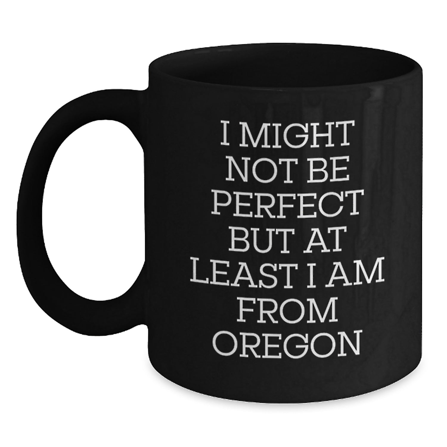 Funny Oregon Gifts for Men from Oregon, Black Coffee Mug with 'I Might Not Be Perfect But At Least I Am From Oregon' Quote, Christmas Unique Gifts - Main