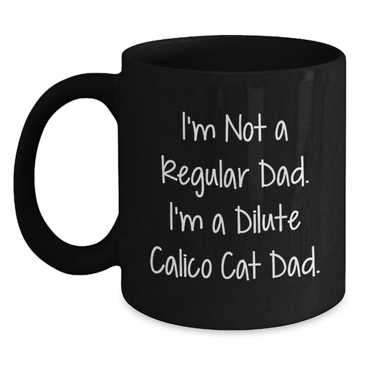 Funny Dilute Calico Cat Dad Gifts for Men from Friends - I'm Not A Regular Dad. I'm A Dilute Calico Cat Dad. Black Coffee Mug Christmas Unique - Main
