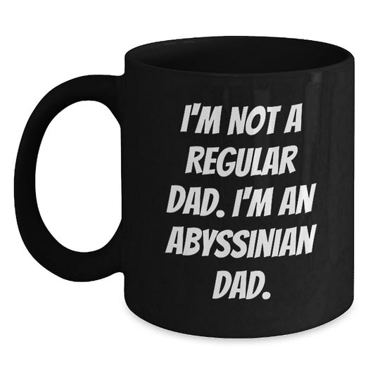 Funny Abyssinian Cat Dad Gifts from Men to Family - 'I'm Not A Regular Dad. I'm An Abyssinian Dad.' Black Coffee Mug for Graduation Unique Gifts - Main