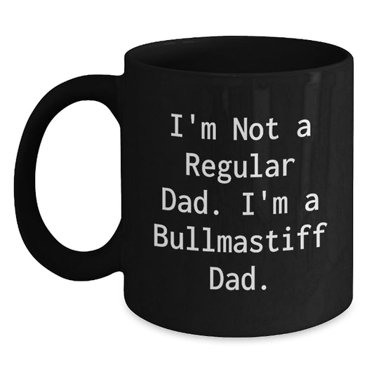 Funny Bullmastiff Dog Mugs Gifts for Men from Dad, Unique Christmas Unique Gifts for Dad, I'm Not A Regular Dad. I'm A Bullmastiff Dad. Black Coffee Mug - Main