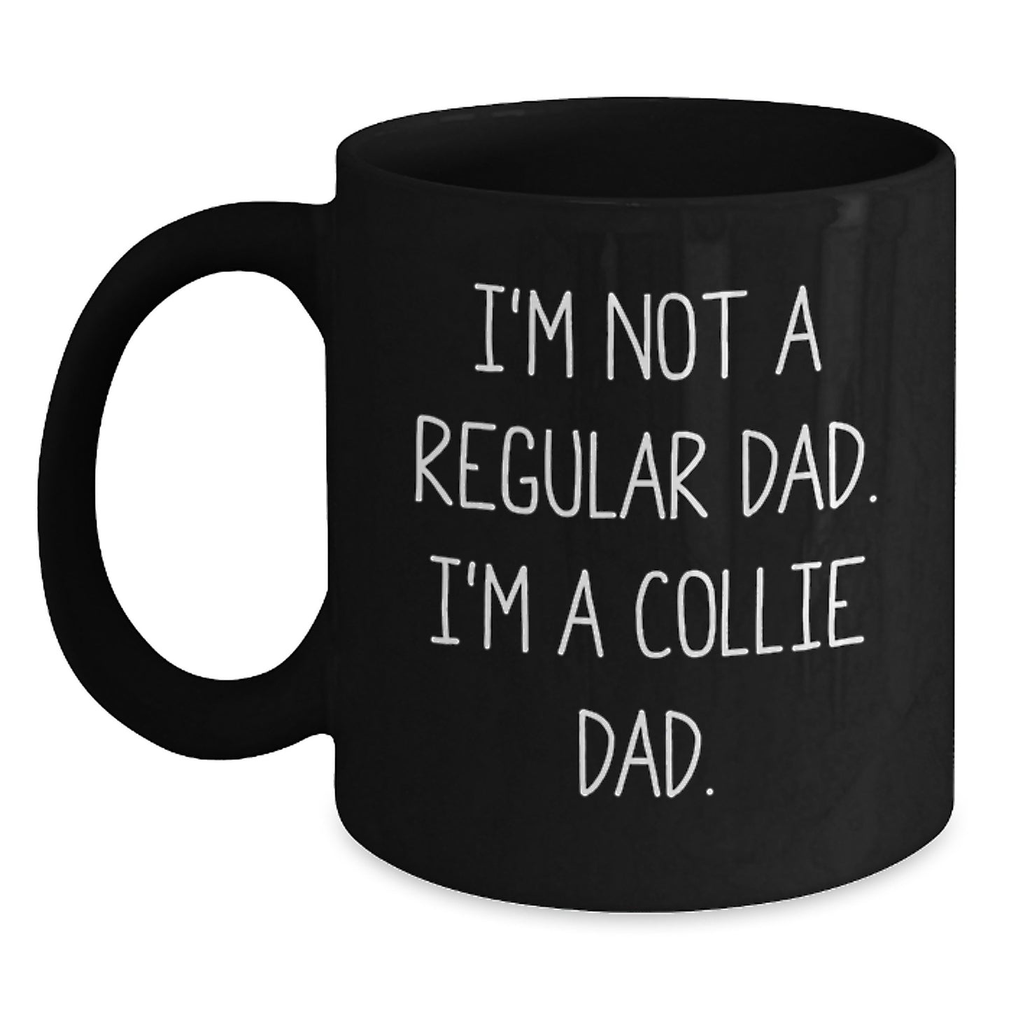 Funny Collie Dog Gifts for Dad - 'I'm Not A Regular Dad. I'm A Collie Dad.' Black Coffee Mug Gifts from Men to Men, Friends, Family, or Coworkers - Main