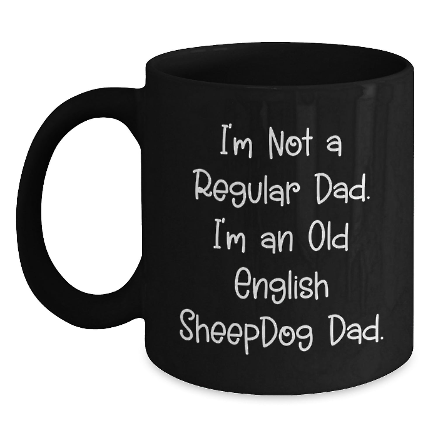 Old English Sheepdog Dad Black Coffee Mug, Funny Birthday Unique Gifts from Men to Friends, 'I'm Not A Regular Dad, I'm An Old English Sheepdog Dad' Quote, 11oz or 15oz, Microwave and Dishwasher Safe - Main