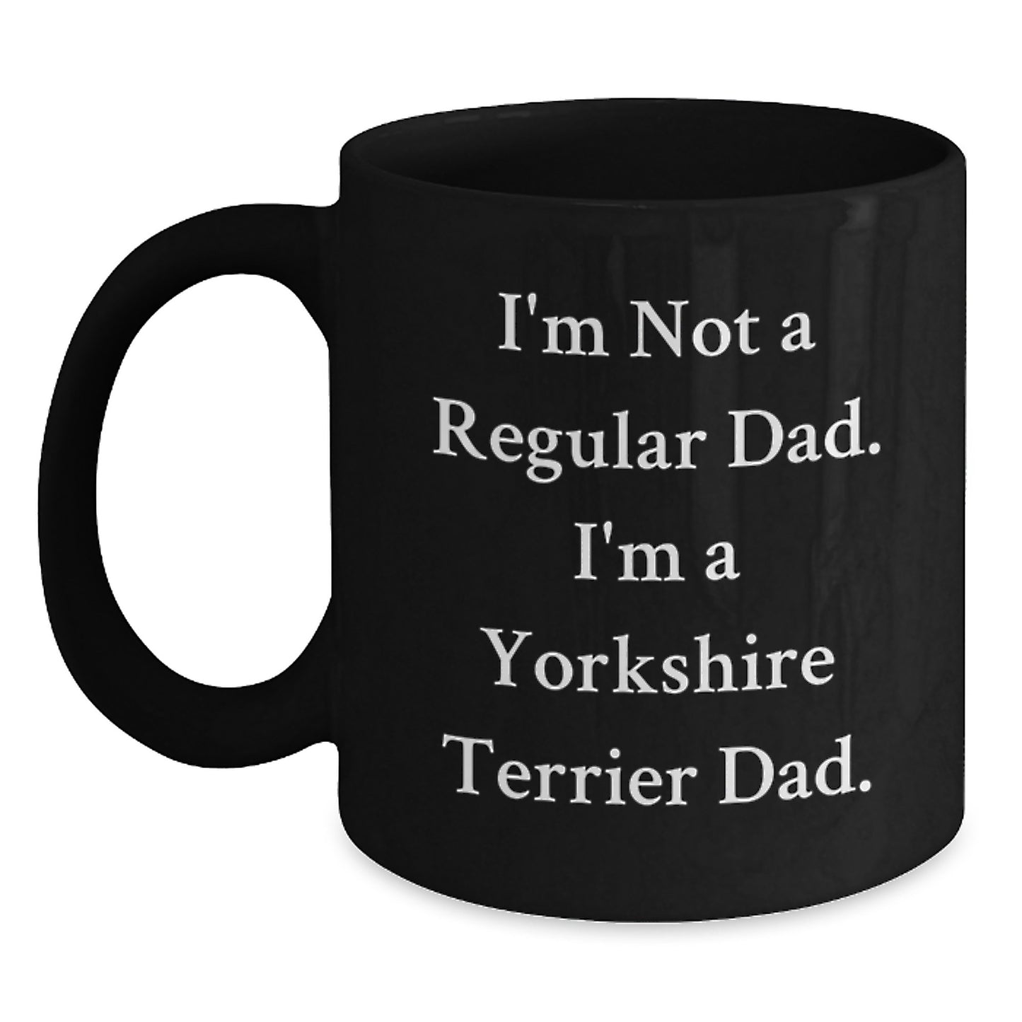 Funny Yorkshire Terrier Dad Gifts for Men, Unique Black Coffee Mug, I'm Not A Regular Dad I'm A Yorkshire Terrier Dad, Christmas Unique Gifts from Dad to Son - Main