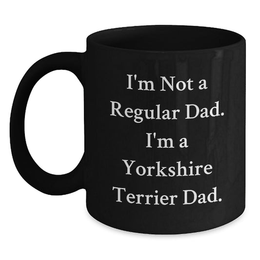 Funny Yorkshire Terrier Dad Gifts for Men, Unique Black Coffee Mug, I'm Not A Regular Dad I'm A Yorkshire Terrier Dad, Christmas Unique Gifts from Dad to Son - Main
