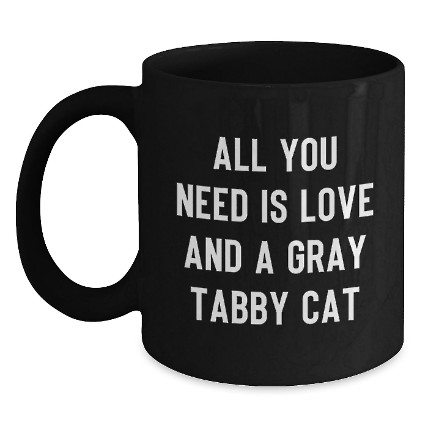 Gray Tabby Cat Inspirational Black Coffee Mug Gifts from Men for Women Friends Family - All You Need Is Love - Main