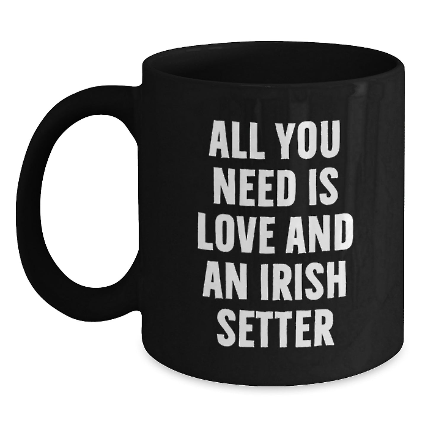 Funny Irish Setter Dog Gifts for Men - All You Need Is Love And An Irish Setter Black Coffee Mug for Birthday Unique Gifts from Family Friends Coworkers - Main